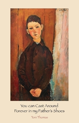 You can Cast Around Forever in my Father's Shoes - Toni Thomas