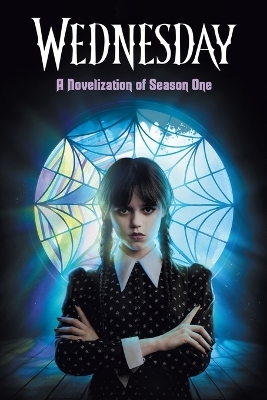 Wednesday: A Novelization of Season One - Tehlor Mejia,  The Wednesday TV Show Writers