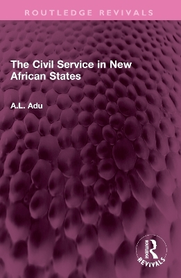 The Civil Service in New African States - A.L. Adu
