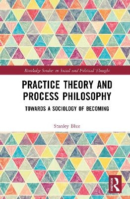 Practice Theory and Process Philosophy - Stanley Blue