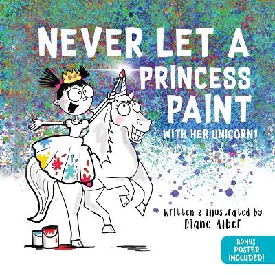 Never Let a Princess Paint - Diane Alber