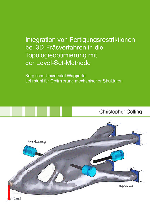Integration von Fertigungsrestriktionen bei 3D-Fr&auml;sverfahren in die Topologieoptimierung mit der Level-Set-Methode - Christopher Colling