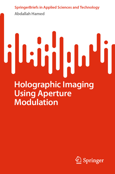Holographic Imaging Using Aperture Modulation - Abdallah Hamed