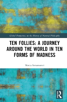 Ten Follies: A Journey Around the World in Ten Forms of Madness - Marco Innamorati
