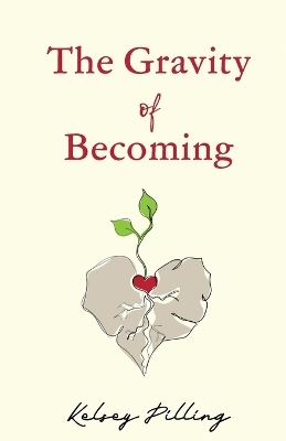 The Gravity of Becoming - Kelsey Pilling