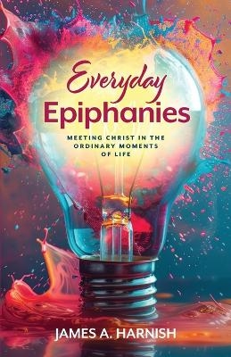 Everyday Epiphanies - James A. Harnish