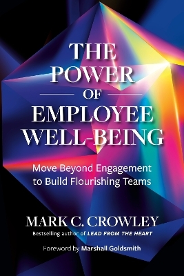 The Power of Employee Well-Being - Mark C. Crowley, Marshall Goldsmith