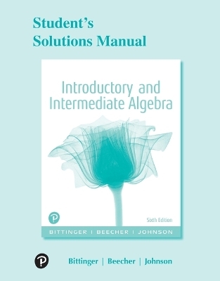 Student Solutions Manual for Introductory and Intermediate Algebra - Marvin Bittinger, Judith Beecher, Barbara Johnson