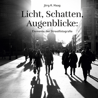 Licht, Schatten, Augenblicke: Elemente der Streetfotografie