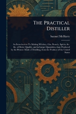 The Practical Distiller - Samuel McHarry