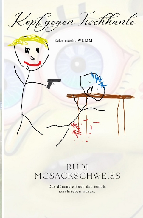 Kopf gegen Tischkante - Ecke macht WUMM - Rudi Mc Sackschwei&szlig;