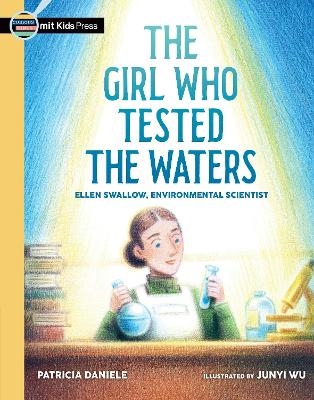 The Girl Who Tested the Waters: Ellen Swallow, Environmental Scientist - Patricia Daniele