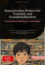 Konzentration f&ouml;rdern bei Vorschul- und Grundschulkindern: Konzentrationstraining mit Leichtigkeit - Bendis A. I. Saage - Deutschland