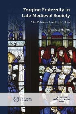 Forging Fraternity in Late Medieval Society - Rachael Harkes