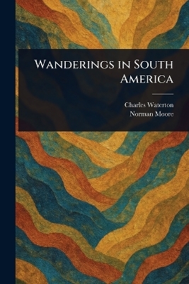 Wanderings in South America