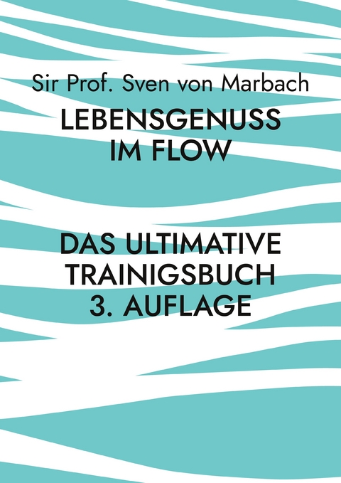 Lebensgenuss im Flow - Sir Prof. Sven von Marbach