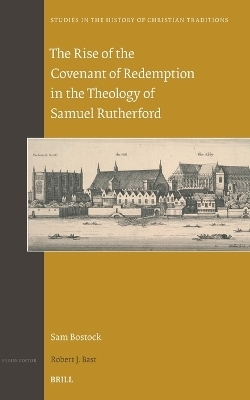 The Rise of the Covenant of Redemption in the Theology of Samuel Rutherford - Sam Bostock