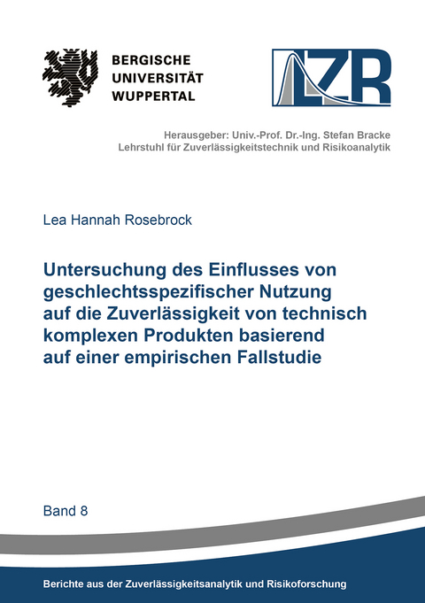 Untersuchung des Einflusses von geschlechtsspezifischer Nutzung auf die Zuverl&auml;ssigkeit von technisch komplexen Produkten basierend auf einer empirischen Fallstudie - Lea Hannah Rosebrock
