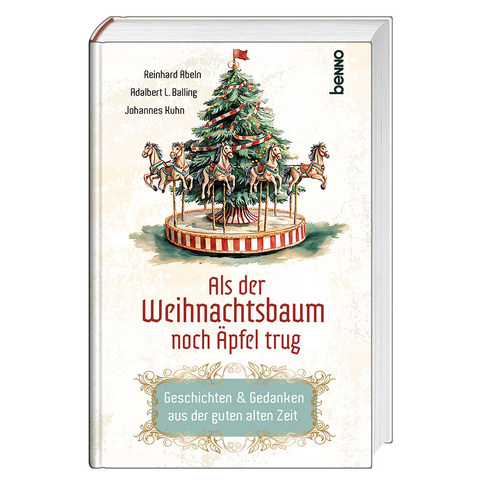 Als der Weihnachtsbaum noch Äpfel trug - Reinhard Abeln, Adalbert Ludwig Balling, Johannes Kuhn