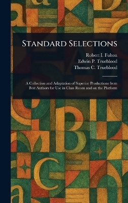 Standard Selections - Robert I (Robert Irving) Fulton, Edwin P Trueblood, Thomas C (Thomas Clarkson) Trueblood