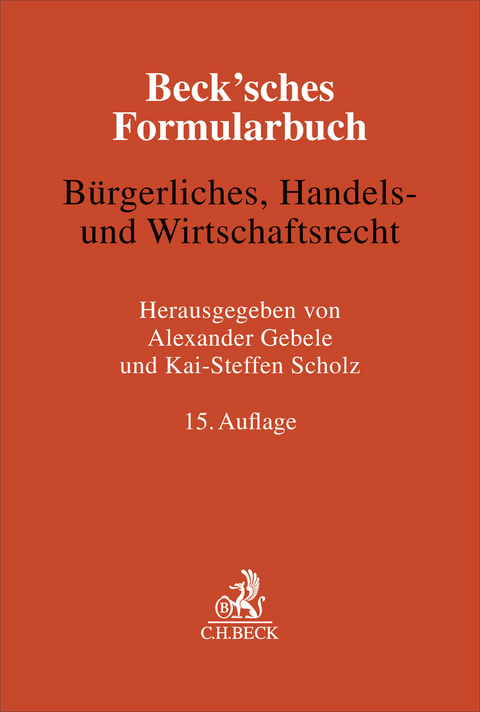 Beck'sches Formularbuch B&uuml;rgerliches, Handels- und Wirtschaftsrecht - 
