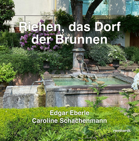 Riehen, das Dorf der Brunnen - Edgar Eberle, Schachenmann Caroline