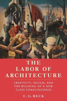 The Labor of Architecture - C G Beck
