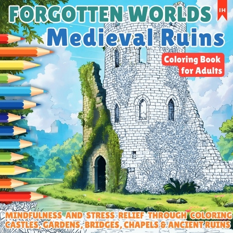 FORGOTTEN WORLDS - Medieval Ruins (Coloring Book for Adults - for Stress Relief and Relaxation) - Luisa Lorek