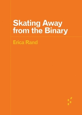 Skating Away from the Binary - Erica Rand