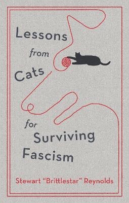 Lessons from Cats for Surviving Fascism - Stewart Reynolds
