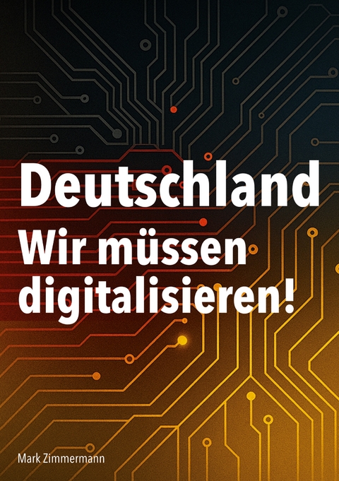 Deutschland - Wir m&uuml;ssen digitalisieren! - Mark Zimmermann