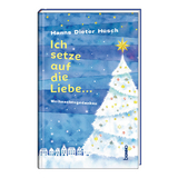 Ich setze auf die Liebe &hellip; - Hanns Dieter H&uuml;sch