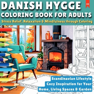 Danish Hygge - Scandinavian Lifestyle - Coloring Book for Adults (Stress Relief, Relaxation & Mindfulness through Coloring)