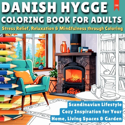 Danish Hygge - Scandinavian Lifestyle - Coloring Book for Adults (Stress Relief, Relaxation &amp; Mindfulness through Coloring) - Luisa Lorek