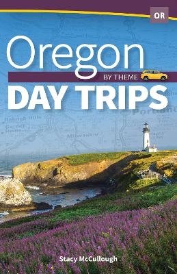 Oregon Day Trips by Theme - Stacy McCullough