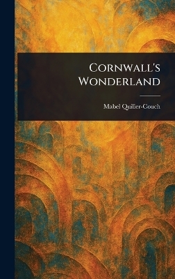 Cornwall's Wonderland - Mabel Quiller-Couch