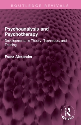 Psychoanalysis and Psychotherapy - Franz Alexander