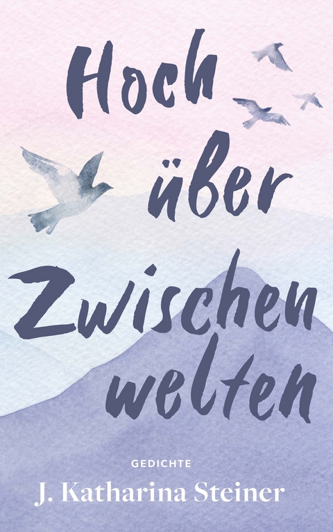 Hoch &uuml;ber Zwischenwelten - J. Katharina Steiner