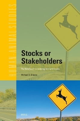 Stocks or Stakeholders: The Benefits of Considering Animal Interests - Michael D. Briscoe