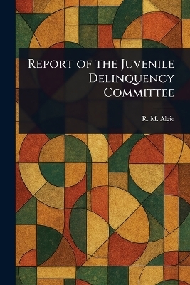 Report of the Juvenile Delinquency Committee