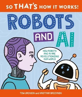 So That's How It Works: Robots and AI - Tom Jackson