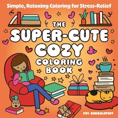 The Super-Cute Cozy Coloring Book - Fifi Snugglepuff
