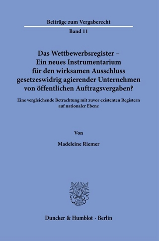 Das Wettbewerbsregister – Ein neues Instrumentarium für den wirksamen Ausschluss gesetzeswidrig agierender Unternehmen von öffentlichen Auftragsvergaben?