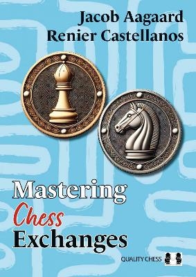 Mastering Chess Exchanges - Renier Castellanos, Jacob Aagaard