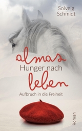 Almas Hunger nach Leben - Solveig Schmidt