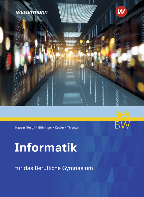Informatik f&uuml;r Berufliche Gymnasien in Baden-W&uuml;rttemberg - Bernhard Hauser