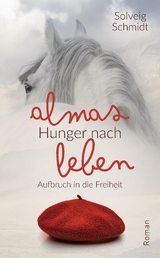 Almas Hunger nach Leben - Solveig Schmidt