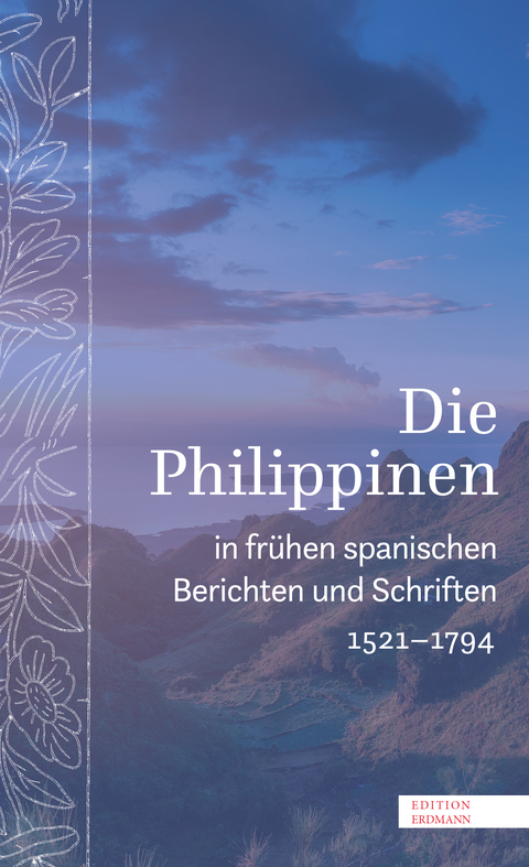 Die Philippinen in fr&uuml;hen spanischen Berichten und Schriften - 
