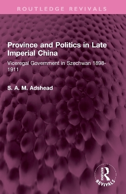 Province and Politics in Late Imperial China - S. A. M. Adshead