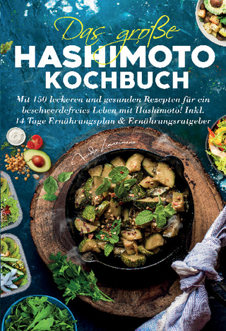 Das große Hashimoto Kochbuch – 150 Rezepte für mehr Wohlbefinden